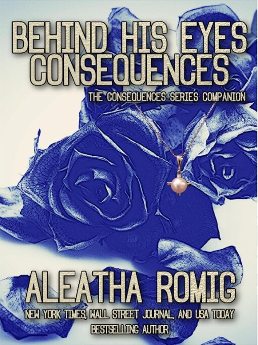 Title details for Behind His Eyes--Consequences by Aleatha Romig - Available